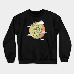 Here comes the sun Crewneck Sweatshirt